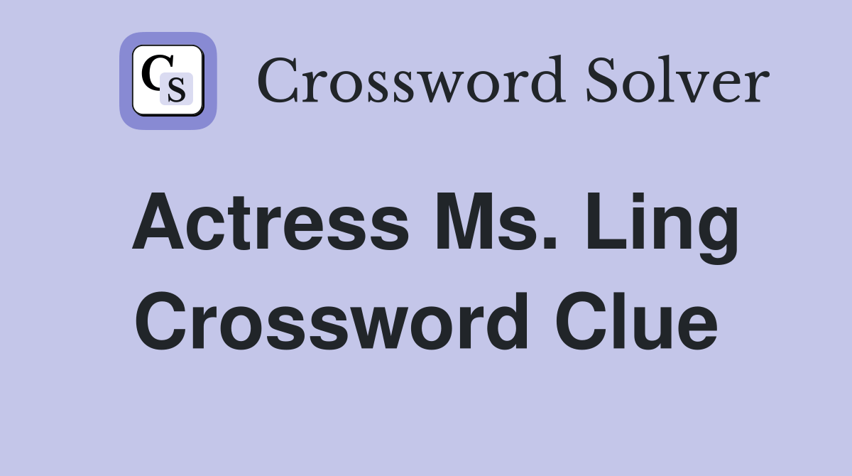 Actress Ms. Ling - Crossword Clue Answers - Crossword Solver